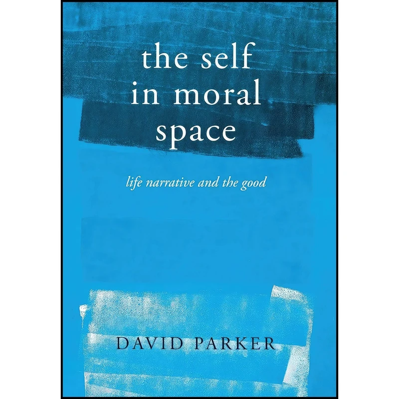کتاب The Self in Moral Space اثر David Parker انتشارات Cornell University Press