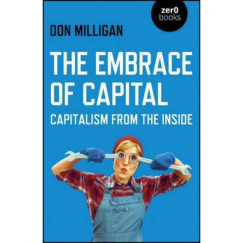 کتاب The Embrace of Capital اثر Don Milligan انتشارات Zero Books