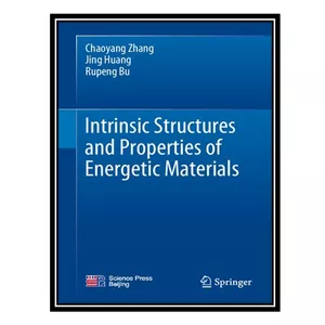 کتاب Intrinsic Structures and Properties of Energetic Materials اثر جمعی از نویسندگان انتشارات مؤلفین طلایی