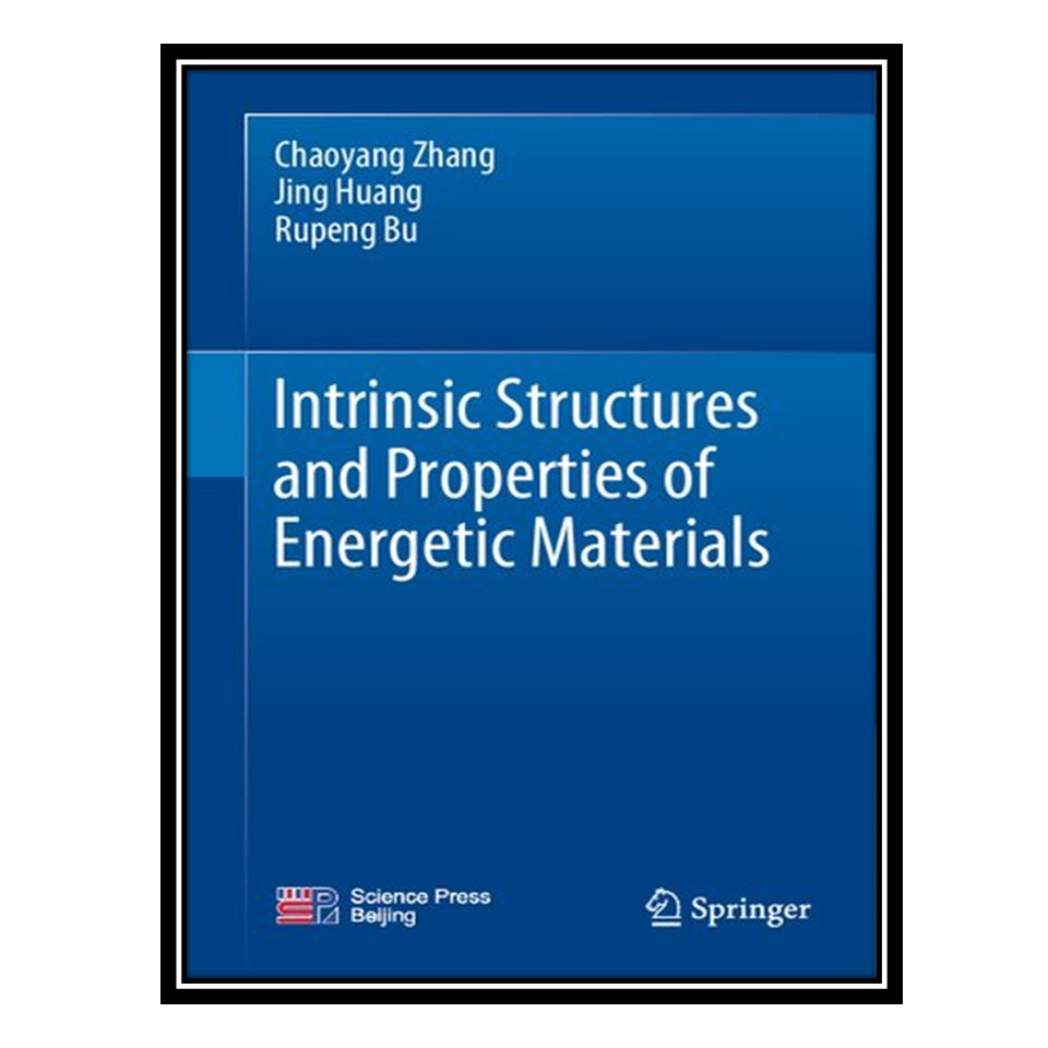کتاب Intrinsic Structures and Properties of Energetic Materials اثر جمعی از نویسندگان انتشارات مؤلفین طلایی