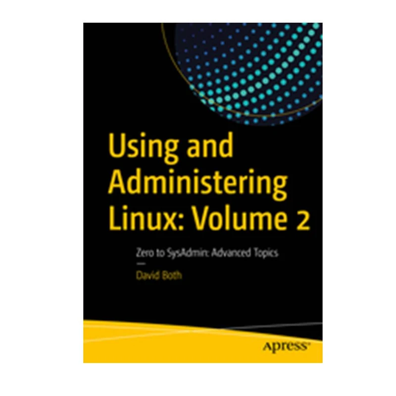 کتاب Using and Administering Linux: Volume 2 اثر David Both انتشارات مؤلفین طلایی