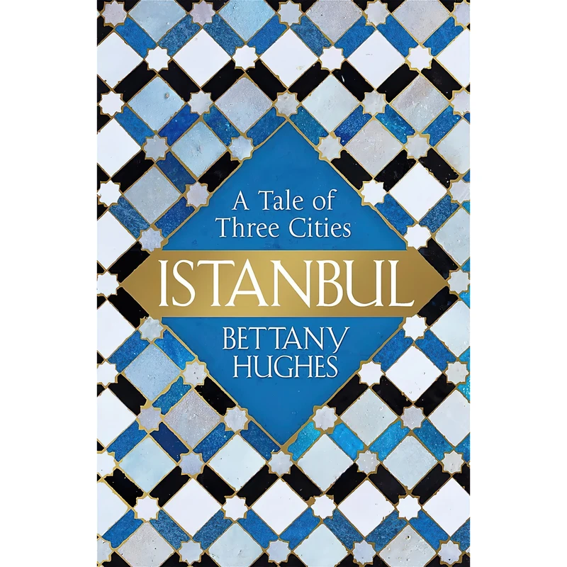 کتاب Istanbul اثر Bettany Hughes انتشارات Weidenfeld and Nicolson