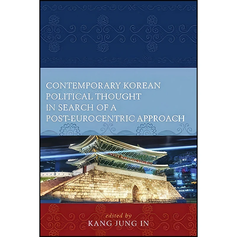 کتاب Contemporary Korean Political Thought in Search of a Post-Eurocentric Approach Contemporary  اثر جمعي از نويسندگان انتشارات Lexington Books