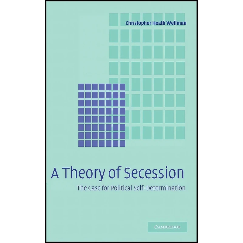 کتاب A Theory of Secession اثر Christopher Heath Wellman انتشارات Cambridge University Press