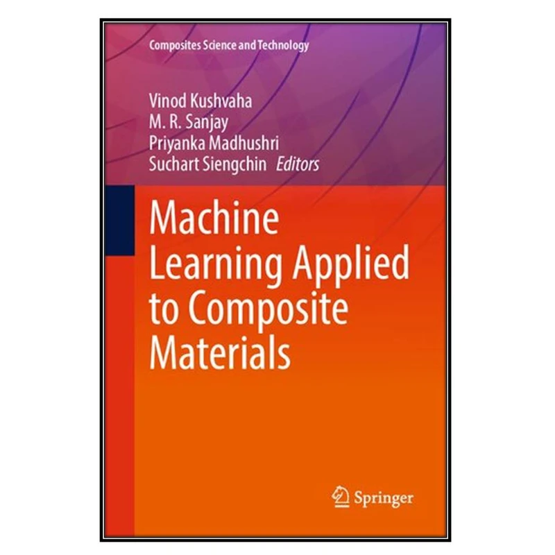  کتاب Machine Learning Applied to Composite Materials اثر  جمعي از نويسندگان انتشارات مؤلفين طلايي