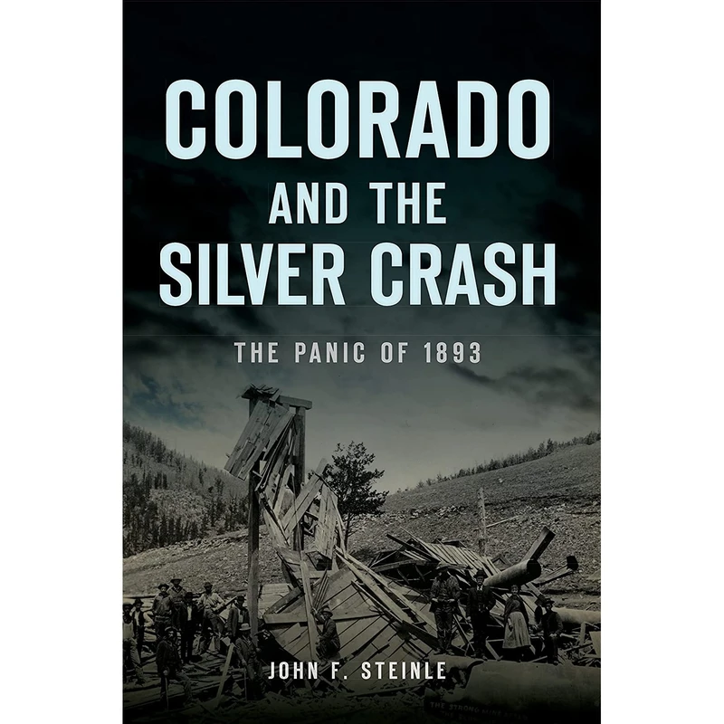 کتاب Colorado and the Silver Crash: The Panic of 1893  اثر John F. Steinle انتشارات The History Press