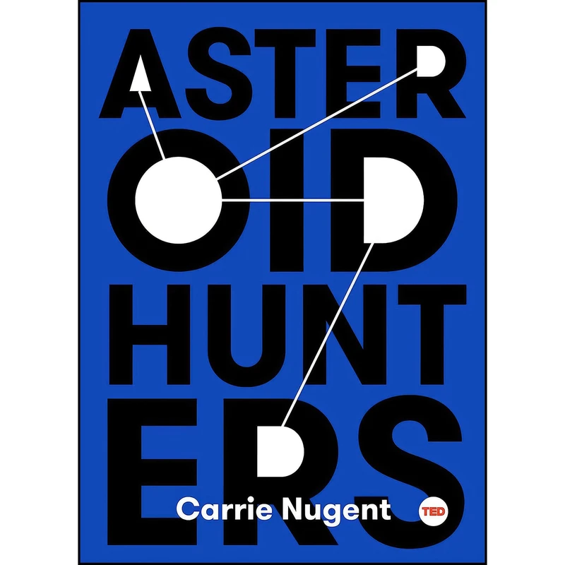 کتاب Asteroid Hunters  اثر Carrie Nugent انتشارات Simon Schuster/ TED
