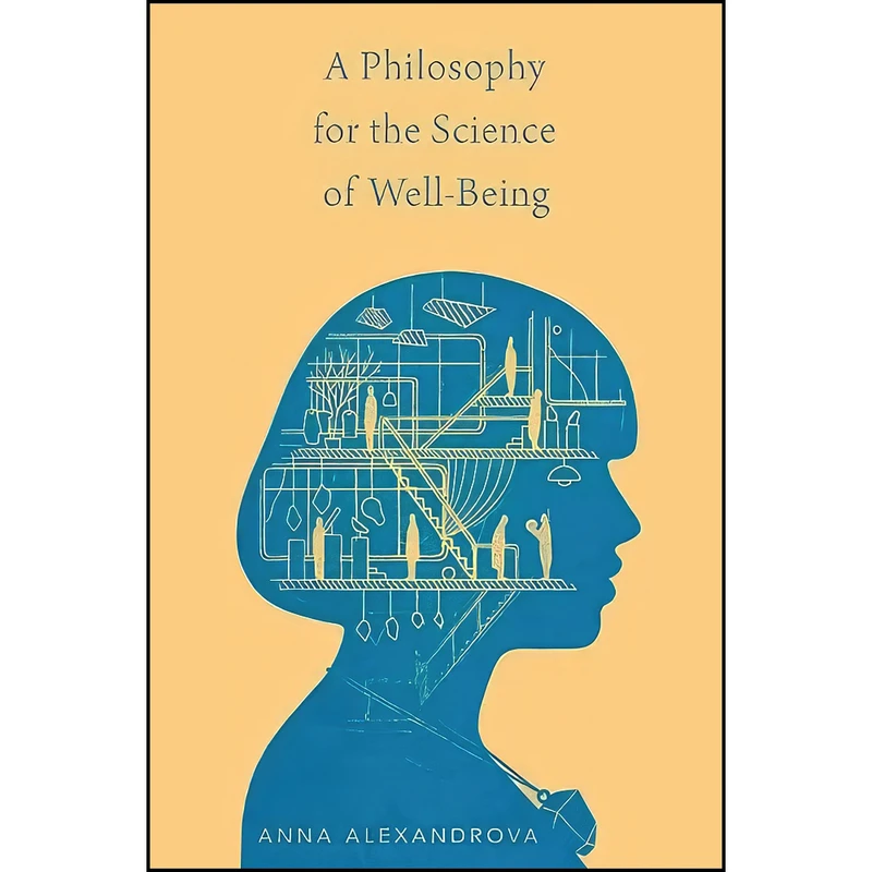 کتاب A Philosophy for the Science of Well-Being اثر Anna Alexandrova انتشارات Oxford University Press