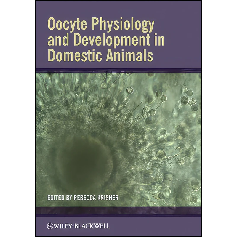 کتاب Oocyte Physiology and Development in Domestic Animals اثر Rebecca Krisher انتشارات Wiley-Blackwell