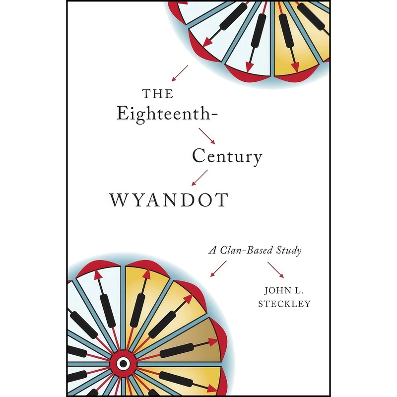 کتاب The Eighteenth-Century Wyandot اثر John L. Steckley انتشارات Wilfrid Laurier University Press