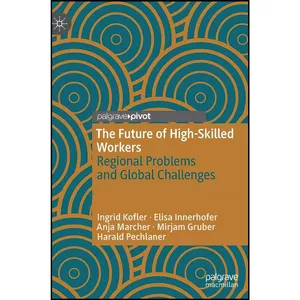 کتاب The Future of High-Skilled Workers اثر جمعي از نويسندگان انتشارات Palgrave Pivot