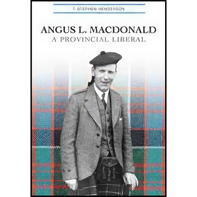 کتاب Angus L. Macdonald اثر T. Stephen Henderson انتشارات University of Toronto Press کتاب Angus L. Macdonald اثر T. Stephen Henderson انتشارات University of Toronto Press