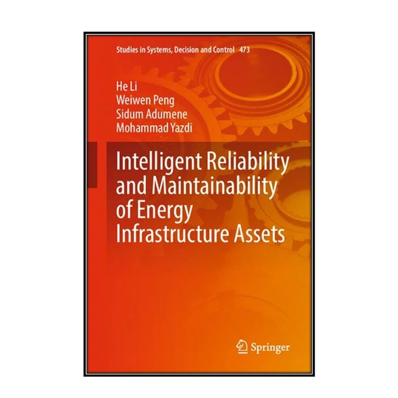 کتاب Intelligent Reliability and Maintainability of Energy Infrastructure Assets اثر  جمعي از نويسندگان انتشارات مؤلفين طلايي