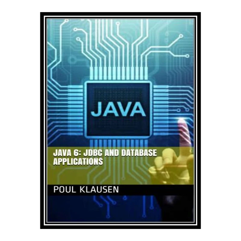 کتاب 	 JAVA 6: JDBC AND DATABASE APPLICATIONS اثر POUL KLAUSEN انتشارات مؤلفین طلایی