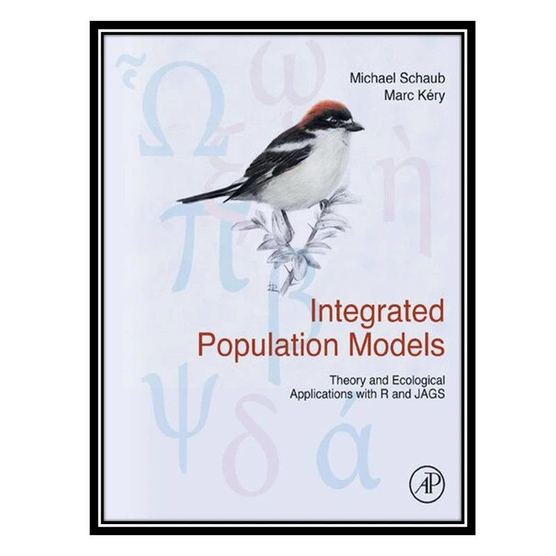 کتاب Integrated Population Models Theory and Ecological Applications with R and JAGS اثر Michael Schaub AND Marc Kéry انتشارات مؤلفین طلایی