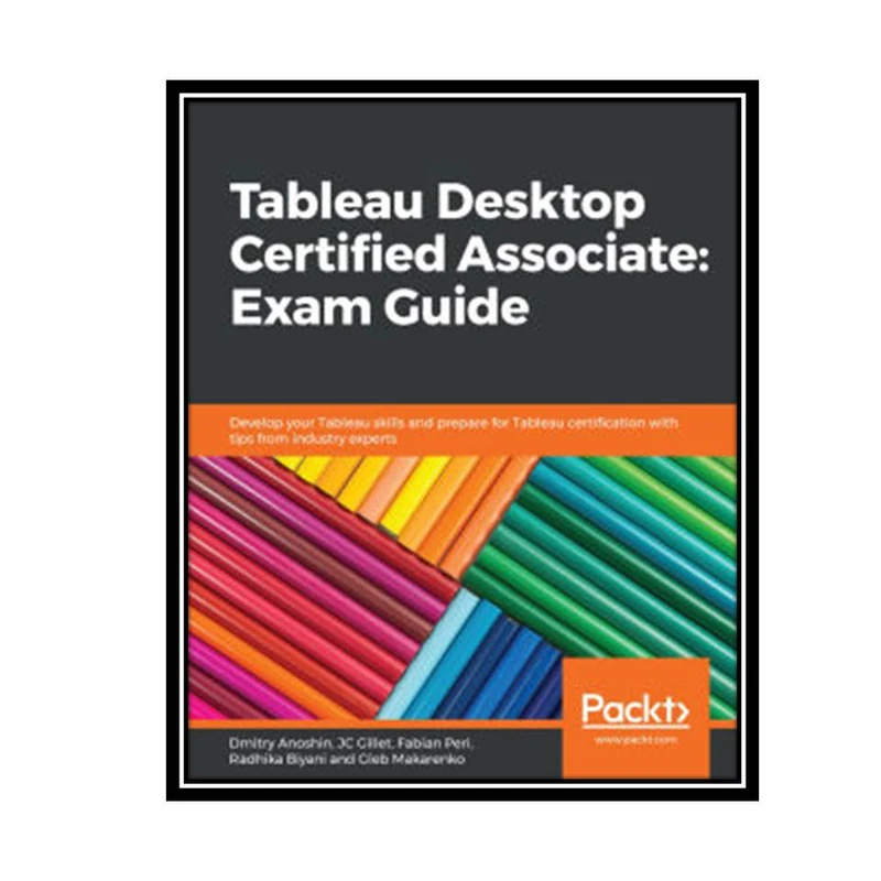 کتاب Tableau Desktop Certified Associate: Exam Guide اثر جمعی از نویسندگان انتشارات مؤلفین طلایی