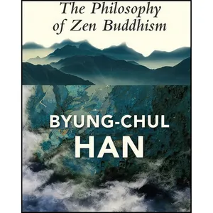 کتاب The Philosophy of Zen Buddhism اثر Byung-Chul Han and Daniel Steuer انتشارات Polity