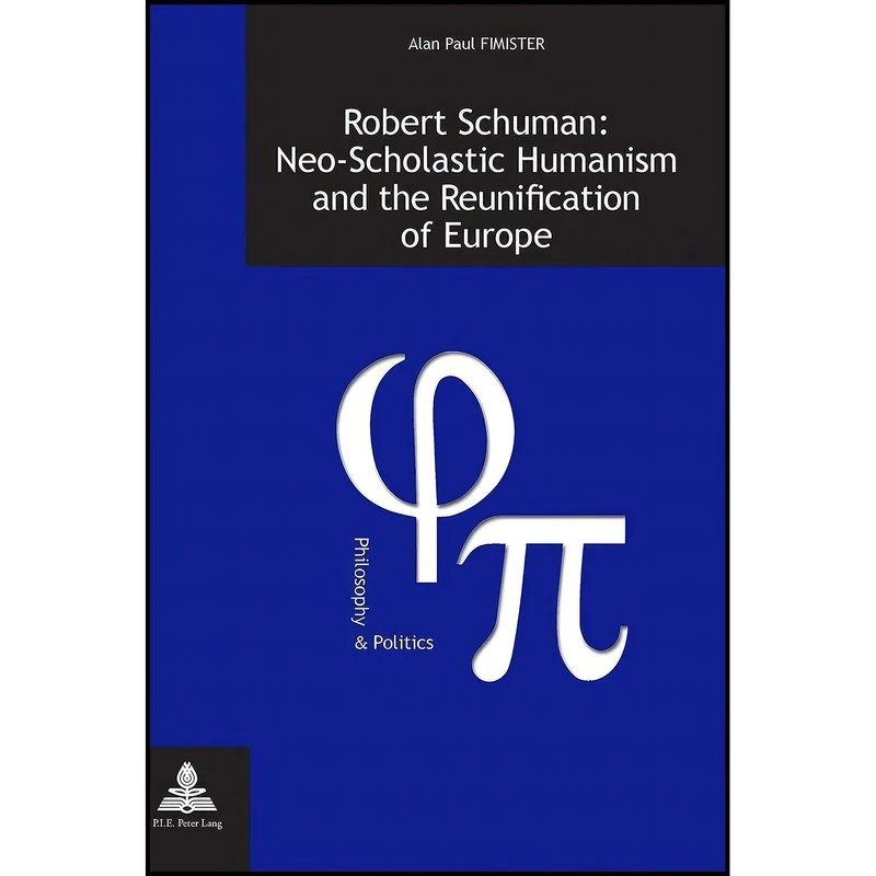 کتاب Robert Schuman اثر Alan Fimister انتشارات P.I.E-Peter Lang S.A., Éditions Scientifiques Internationales
