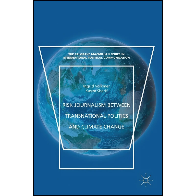 کتاب Risk Journalism between Transnational Politics and Climate Change  اثر Ingrid Volkmer and Kasim Sharif انتشارات Palgrave Macmillan