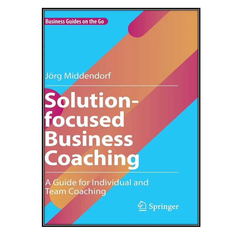  کتاب Solution-focused Business Coaching اثر Jörg Middendorf انتشارات مؤلفين طلايي