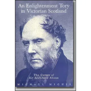 کتاب An Enlightenment Tory in Victorian Scotland  اثر Michael Michie انتشارات Tuckwell