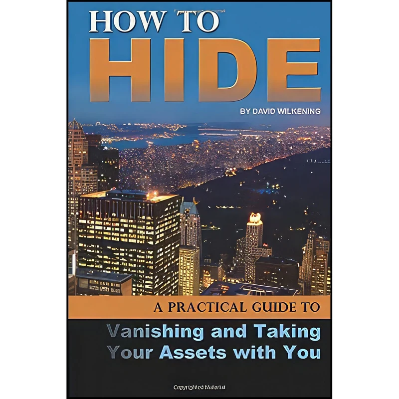کتاب How to Hide A Practical Guide to Vanishing and Taking Your Assets with You اثر David Wilkening انتشارات Atlantic Publishing Group Inc.
