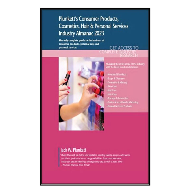  کتاب Plunketts Consumer Products, Cosmetics, Hair & Personal Services Industry Almanac 2023 اثر Jack W. Plunkett انتشارات مؤلفين طلايي