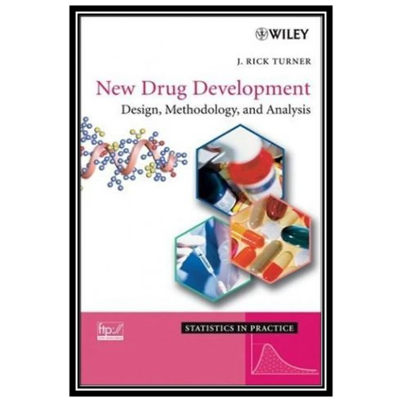 کتاب New Drug Development: Design, Methodology, and Analysis اثر J. Rick Turner انتشارات مؤلفین طلایی