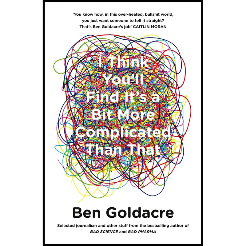 کتاب I Think You’ll Find It’s a Bit More Complicated Than That اثر Ben Goldacre انتشارات Fourth Estate