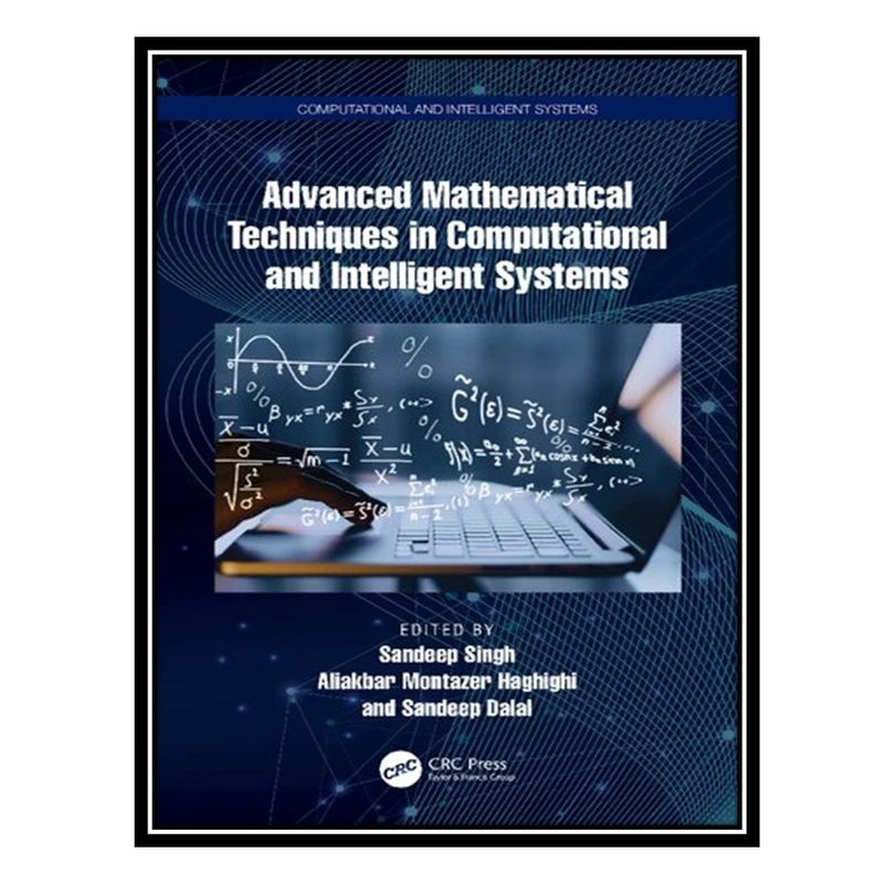 کتاب Advanced Mathematical Techniques in Computational and Intelligent Systems اثر جمعی از نویسندگان انتشارات مؤلفین طلایی