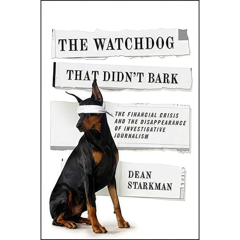 کتاب The Watchdog That Didn’t Bark اثر Dean Starkman انتشارات Columbia University Press