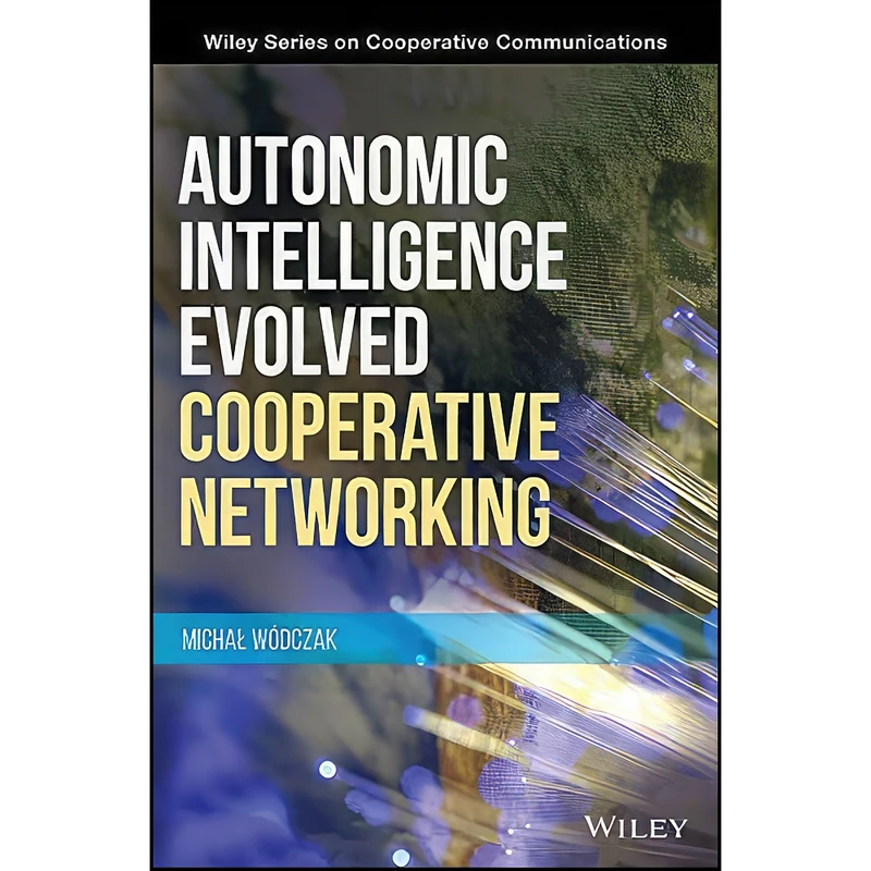 کتاب Autonomic Intelligence Evolved Cooperative Networking  اثر Michal Wodczak انتشارات Wiley