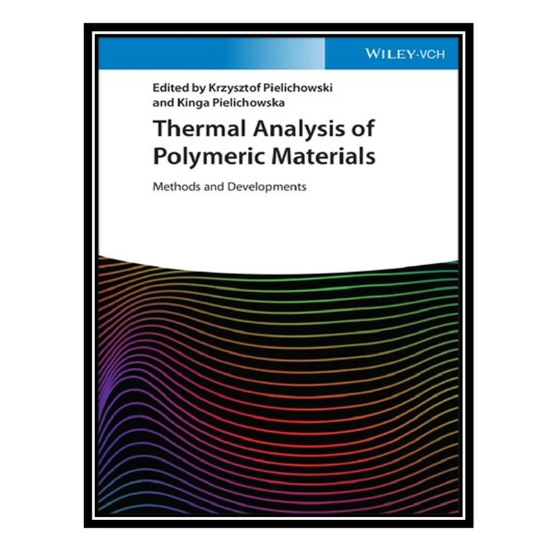 کتاب Thermal Analysis of Polymeric Materials: Methods and Developments, 2-Volume Set اثر Krzysztof Pielichowski and Kinga Pielichowska انتشارات مؤلفین طلایی
