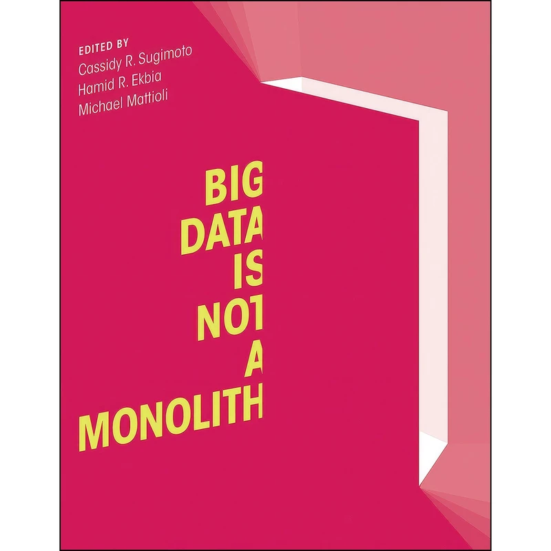 کتاب Big Data Is Not a Monolith  اثر جمعي از نويسندگان انتشارات The MIT Press