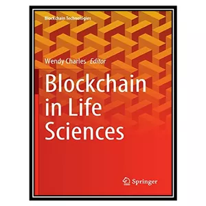 کتاب Blockchain in Life Sciences اثر Wendy Charles انتشارات مؤلفین طلایی