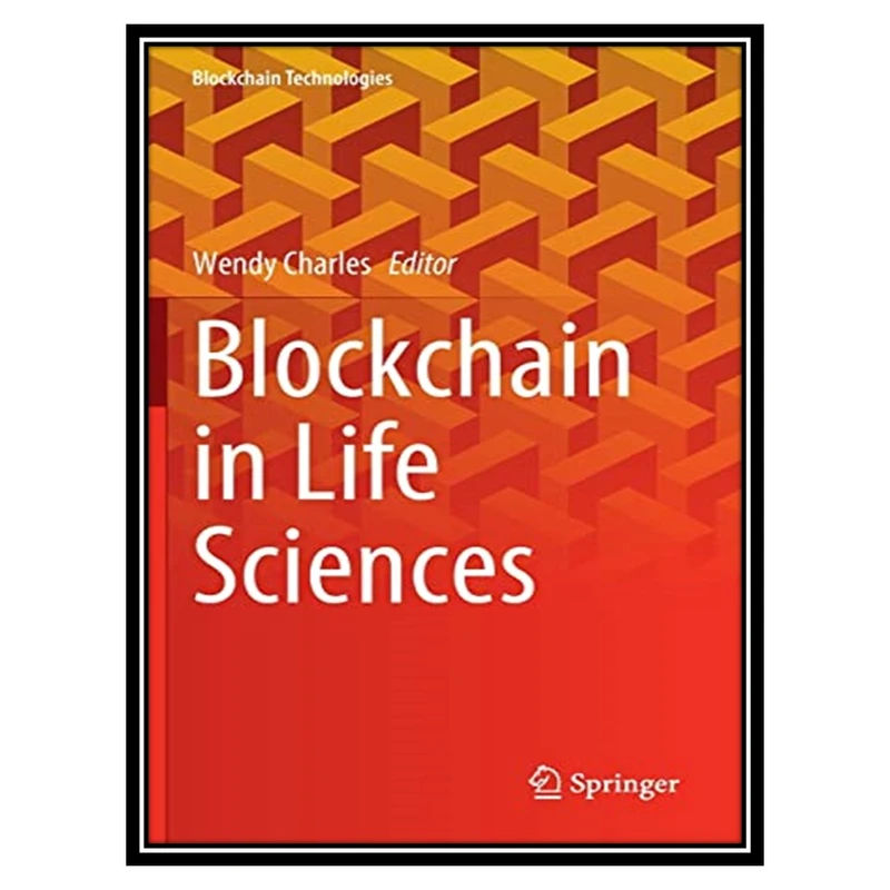 کتاب Blockchain in Life Sciences اثر Wendy Charles انتشارات مؤلفین طلایی