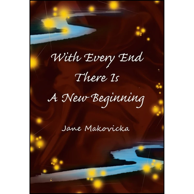 کتاب With Every End There Is a New Beginning اثر Jane Makovicka انتشارات AuthorHouse