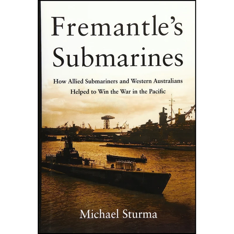 کتاب Fremantle's Submarines اثر Michael Sturma انتشارات Naval Institute Press