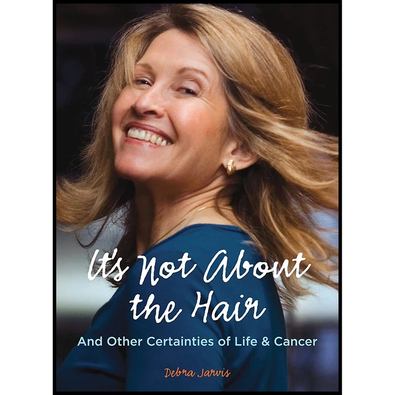 کتاب It;s Not About the Hair: And Other Certainties of Life Cancer اثر Debra Jarvis انتشارات Sasquatch Books