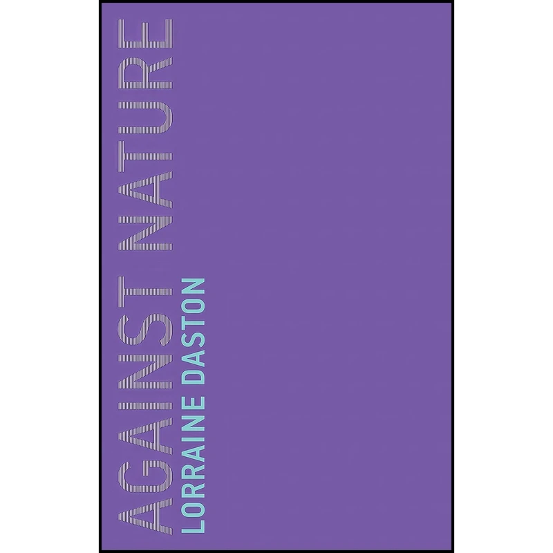 کتاب Against Nature  اثر Lorraine Daston انتشارات The MIT Press