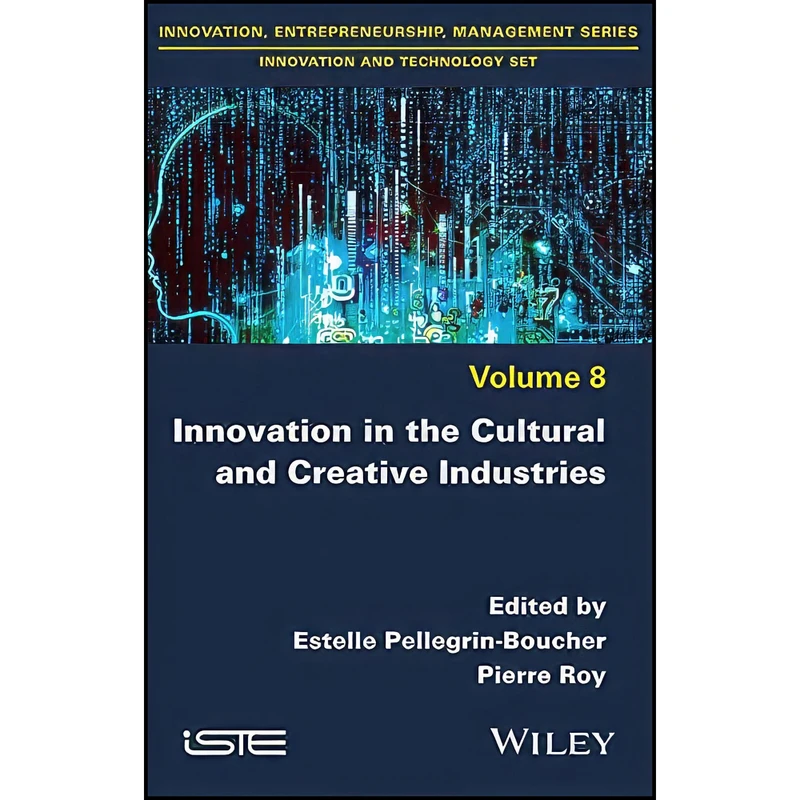 کتاب Innovation in the Cultural and Creative Industries  اثر جمعي از نويسندگان انتشارات Wiley-ISTE
