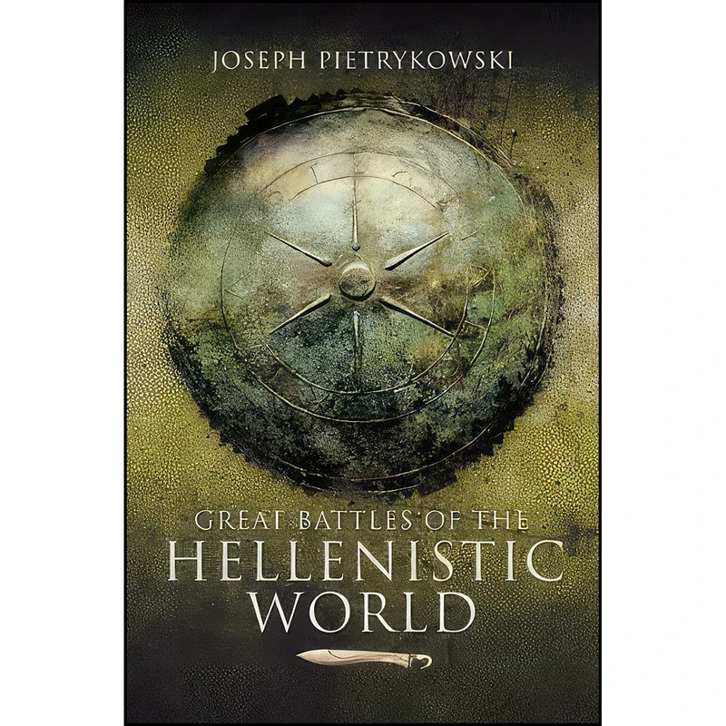 کتاب Great Battles of the Hellenistic World اثر Joseph Pietrykowski انتشارات Pen & Sword
