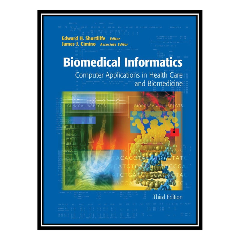 کتاب Biomedical Informatics: Computer Applications in Health Care and Biomedicine (Health Informatics) اثر Edward H. Shortliffe , James J. Cimino انتشارات مؤلفین طلایی