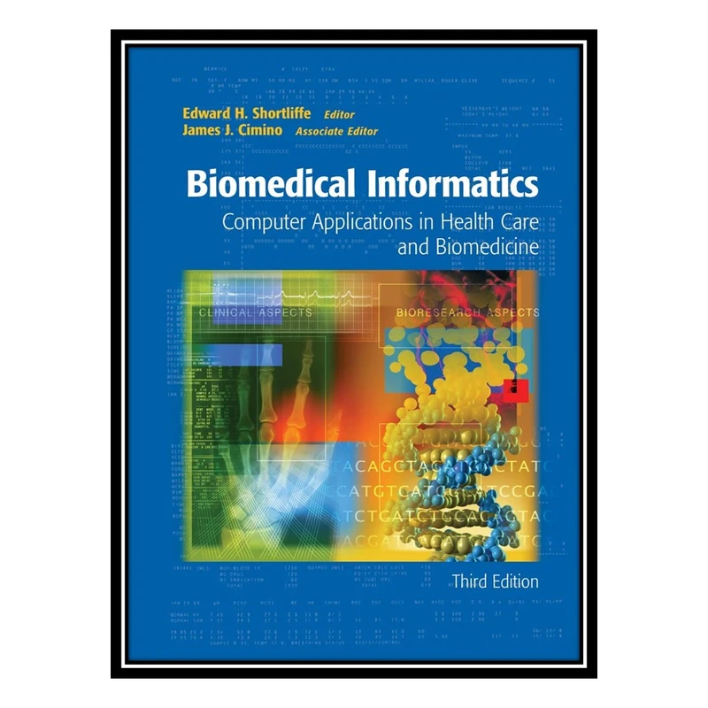 کتاب Biomedical Informatics: Computer Applications in Health Care and Biomedicine (Health Informatics) اثر Edward H. Shortliffe , James J. Cimino انتشارات مؤلفین طلایی