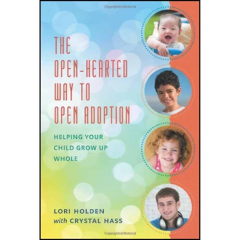 کتاب The Open-Hearted Way to Open Adoption اثر Lori Holden and Crystal Hass انتشارات Rowman & Littlefield Publishers