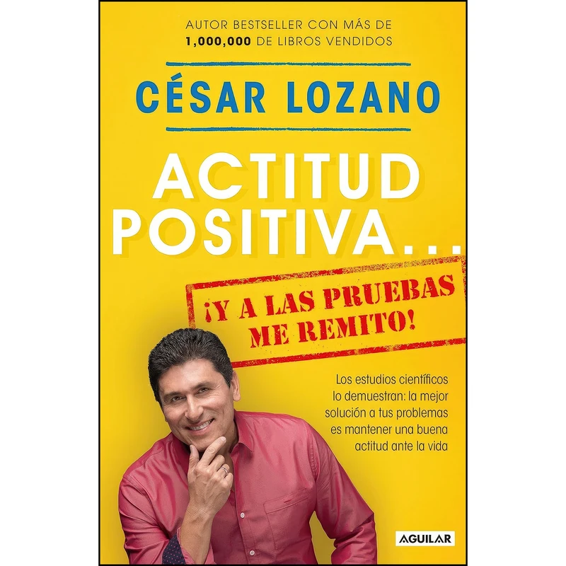 کتاب Actitud positiva y a las pruebas me remito A Positive Attitude اثر Cesar Lozano انتشارات Aguilar