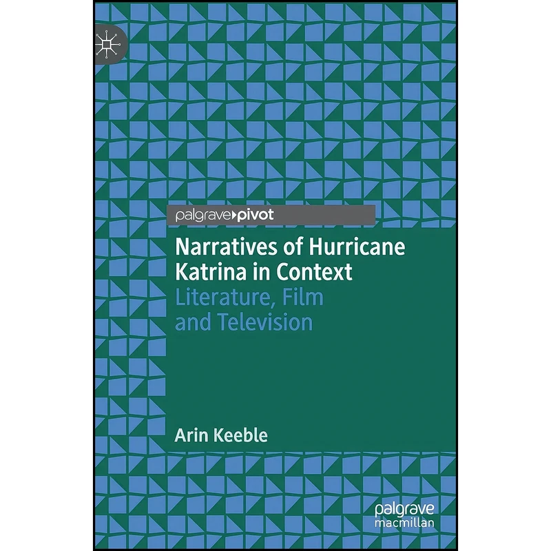 کتاب Narratives of Hurricane Katrina in Context اثر Arin Keeble انتشارات Palgrave Pivot