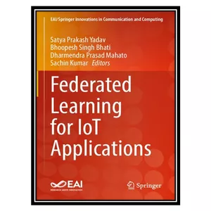 کتاب Federated Learning for IoT Applications اثر جمعی از نویسندگان انتشارات مؤلفین طلایی