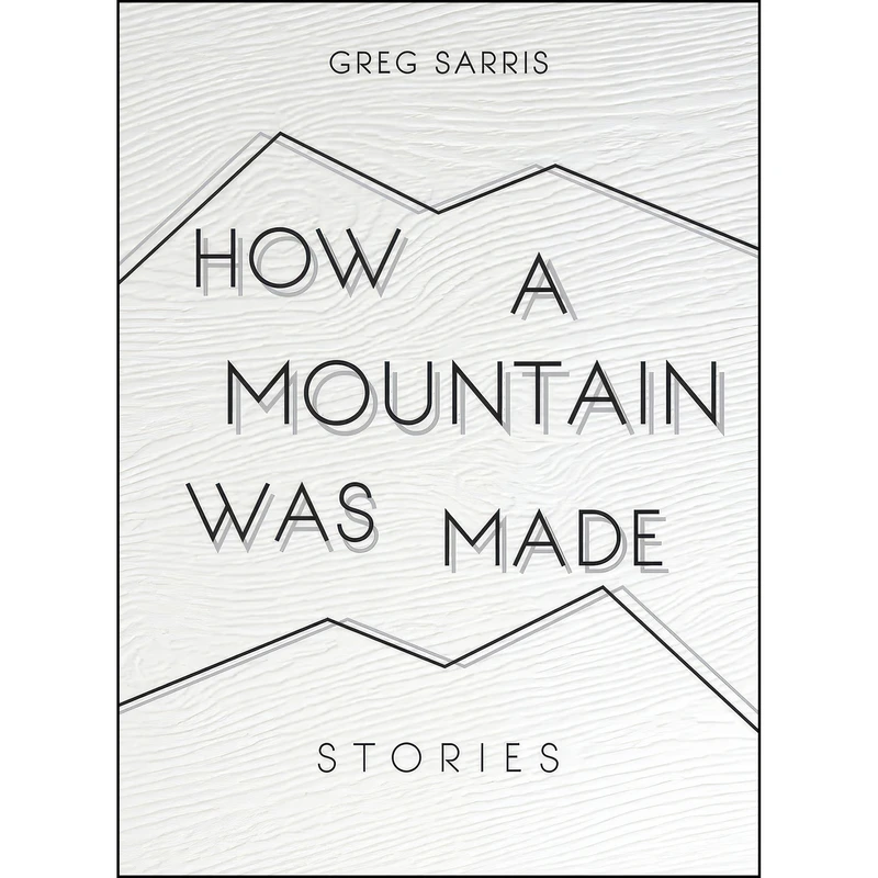 کتاب How a Mountain Was Made اثر Greg Sarris انتشارات Heyday
