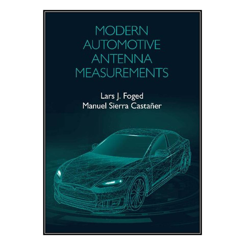  کتاب Modern Automotive Antenna Measurements اثر Lars J. Foged and Manuel Sierra Castañer انتشارات مؤلفين طلايي